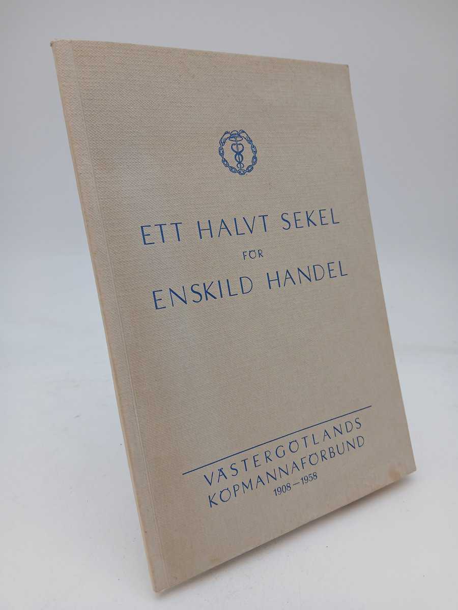 Hagman, Erik | Ett halvt sekel för enskild handel : Västergötlands köpmannaförbund 1908-1958