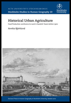 Björklund, Annika | Historical urban agriculture : Food production and access to land in swedish towns before 1900