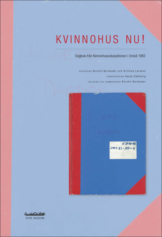 Norlander, Kerstin | Larsson, Kristina [red.] | Kvinnohus nu! : Dagbok från Kvinnohusockupationen i Umeå 1983