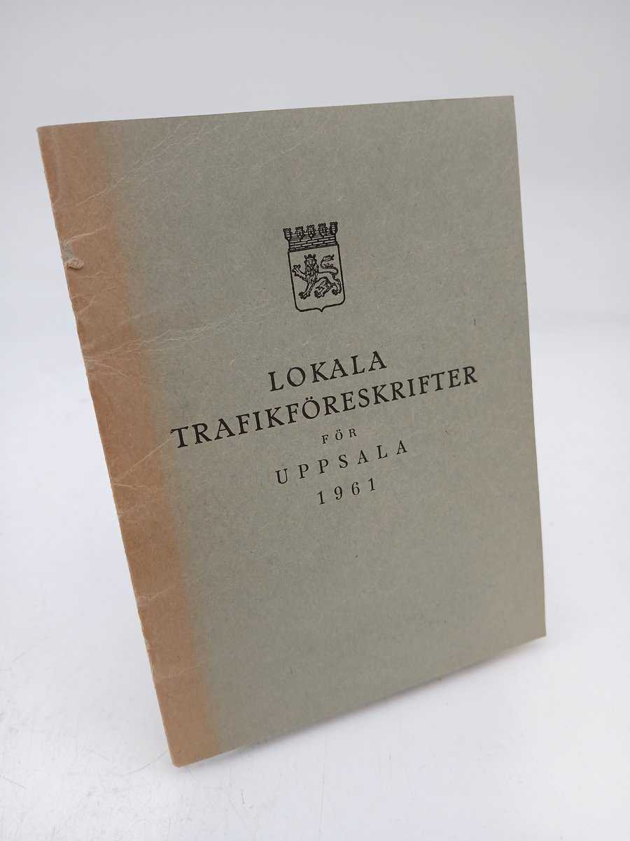 Lokala trafikföreskrifter för Uppsala 1961 : Gällande fr. o. m. den 1 april 1961