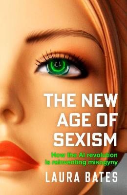 Bates, Laura | The New Age of Sexism