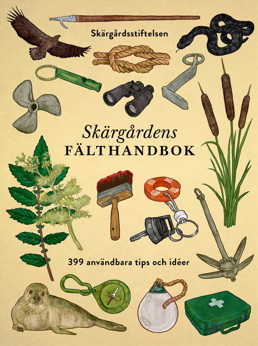 Abrahamsson, Mattias | Wikström, Jeppe | Haawind, Malin | Tell, Johan | Skärgårdens fälthandbok : 399 användbara tips oc...