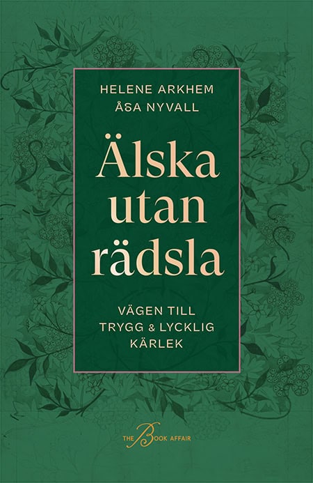 Arkhem, Helene | Nyvall, Åsa | Älska utan rädsla : Vägen till trygg & lycklig kärlek