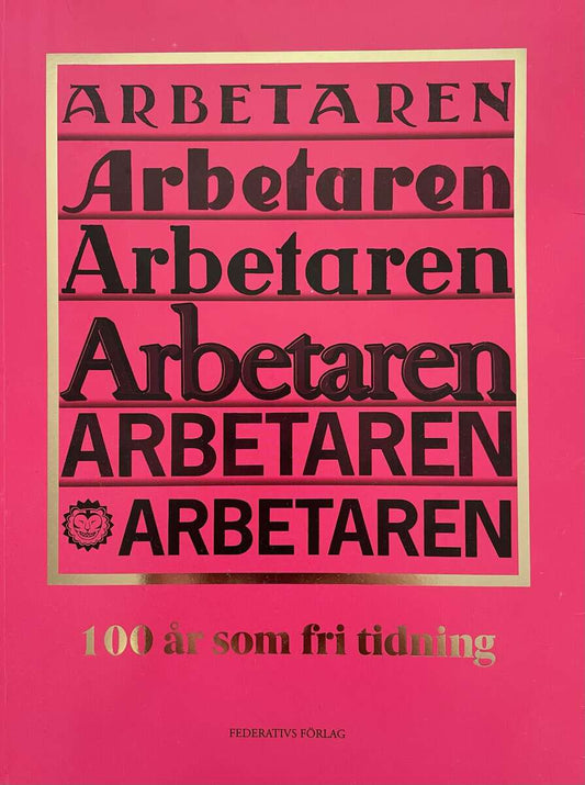 Frantz, Amalthea | Malm, Andreas | et al | Arbetaren : 100 år som fri tidning