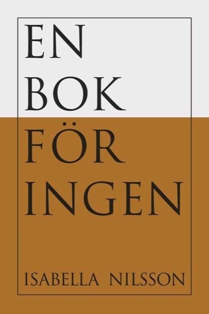 Nilsson, Isabella | En bok för Ingen : Brev från en underpresterande övermänniska