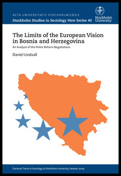 Lindvall, Daniel | The limits of the European vision in Bosnia and Herzegovina : An analysis of the police reform negoti...