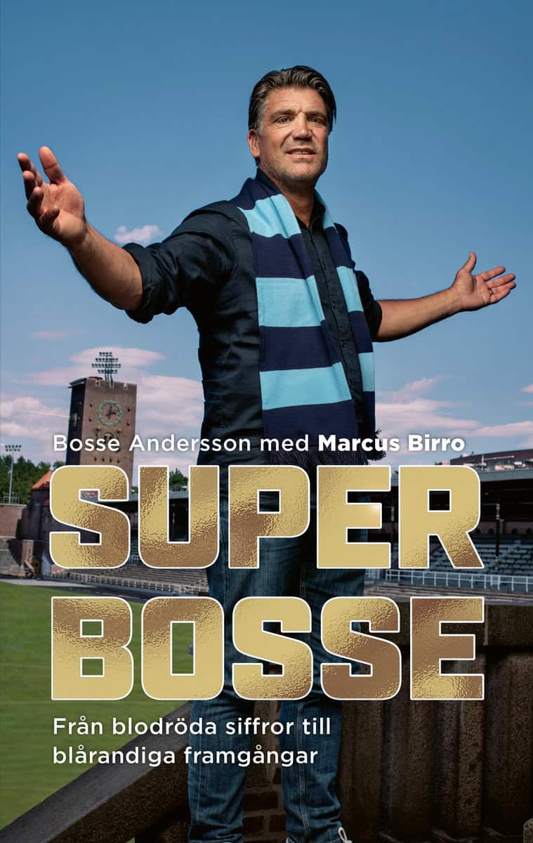 Andersson, Bosse | Birro, Marcus | Super-Bosse : Från blodröda siffror till blårandiga framgångar