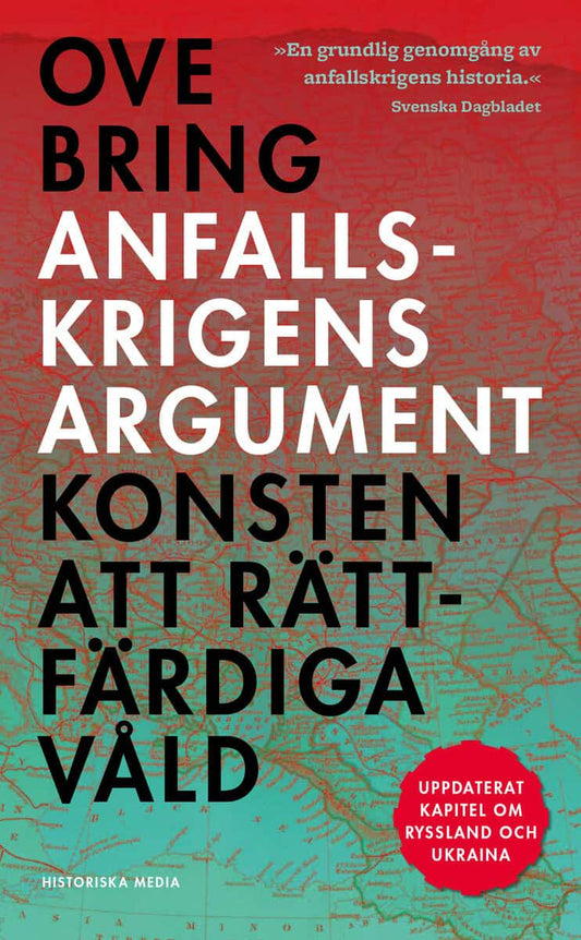 Bring, Ove | Anfallskrigens argument : Konsten att rättfärdiga våld