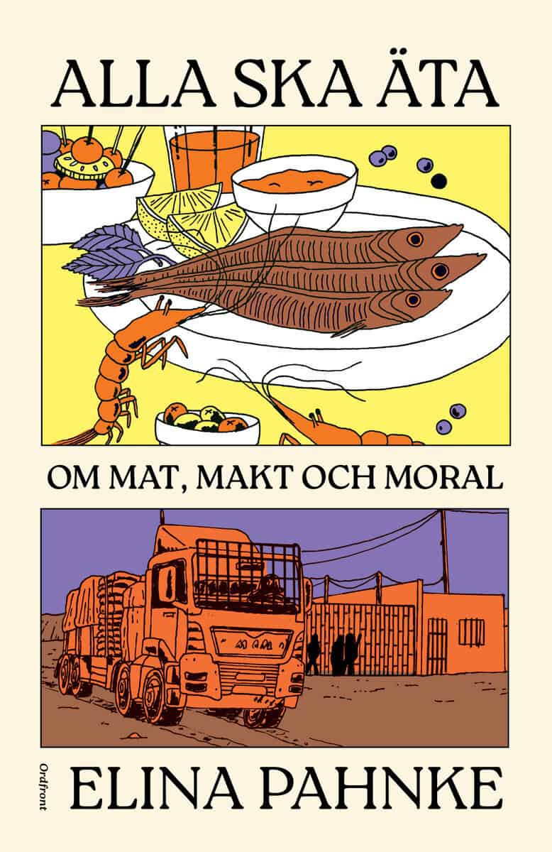 Pahnke, Elina | Alla ska äta : Om mat, makt och moral