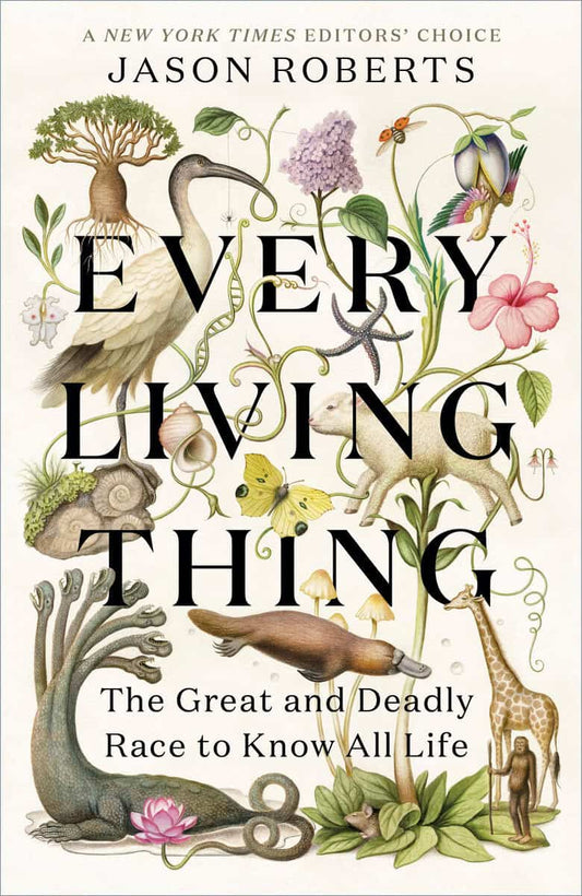 Roberts, Jason | Every Living Thing : The Great and Deadly Race to Know All Life