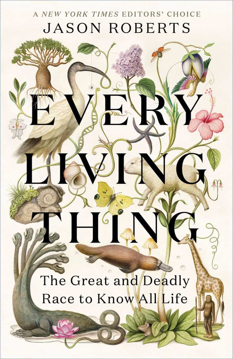 Roberts, Jason | Every Living Thing : The Great and Deadly Race to Know All Life