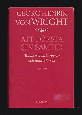 Wright, Georg Henrik von | Att förstå sin samtid : Tanke och förkunnelse och andra försök. 1945-1994