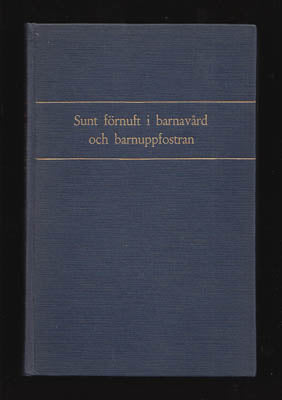 Spock, Benjamin | Sunt förnuft i barnavård och barnuppfostran : Från födelsen till brytningsåren