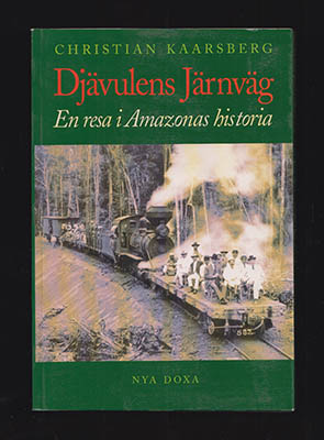 Kaarsberg, Christian | Djävulens järnväg : En resa i Amazonas historia