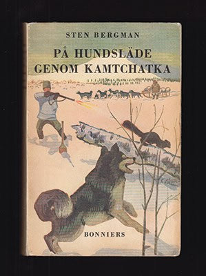 Bergman, Sten | På hundsläde genom Kamtchatka