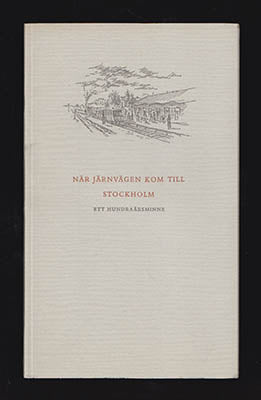 Högman, Kurt | Schwartzkopf, Karl-Aage | När järnvägen kom till Stockholm : Ett hundraårsminne