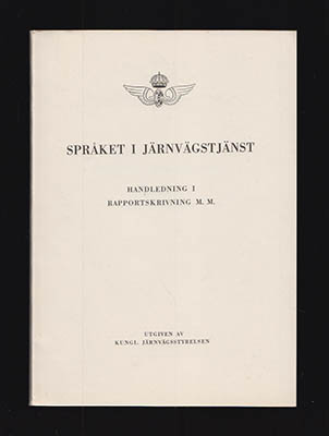 Kungl. Järnvägsstyrelsen | Språket i järnvägstjänst : Handledning i rapportskrivning m.m