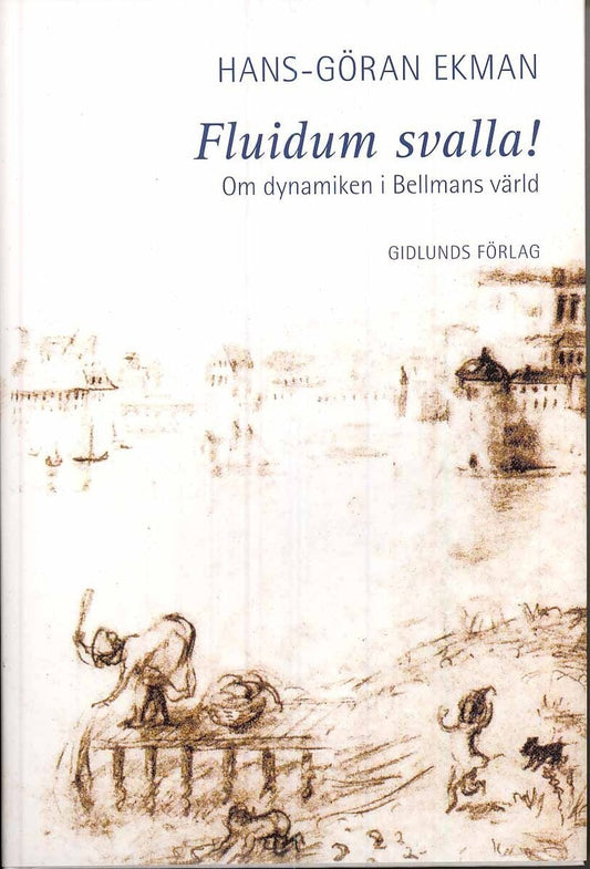 Ekman, Hans-Göran | Fluidum svalla! : Om dynamiken i Bellmans värld