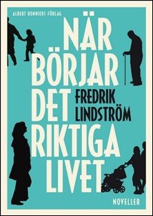 Lindström, Fredrik | När börjar det riktiga livet