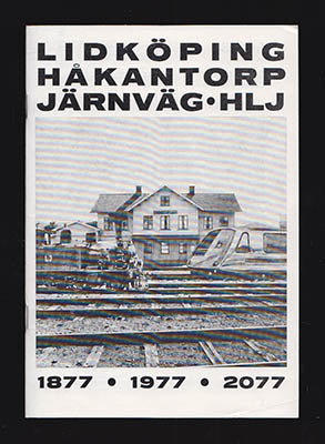 Eriksson, Leif | Källgård, Börje [red.] | Lidköping Håkantorp Järnväg : HLJ. 1877, 1977, 2077