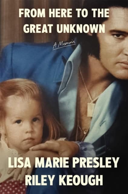 Presley, Lisa Marie | From Here to the Great Unknown : A Memoir