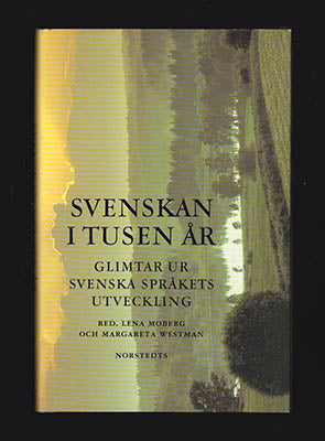 Moberg, Lena | Westman, Margareta  [red.] | Svenskan i tusen år : Glimtar ur svenska språkets utveckling