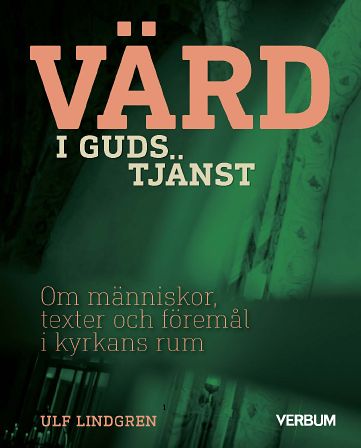 Lindgren, Ulf | Värd i Guds tjänst : Om människor, texter och föremål i kyrkans rum