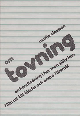 Claessen, Marlie | Om tovning : En handledning i hur man själv kan filta ull till kläder och andra föremål