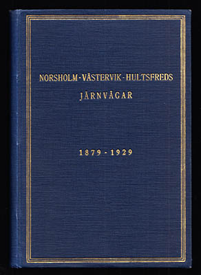 Åkerman, Helge | Norsholm-Västervik-Hultsfreds järnvägar : 1879-1929. Minnesskrift utarbetad av Helge Åkerman i anlednin...
