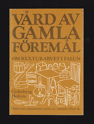 Cederberg, Christer  | Hofrén, Erik | Vård av gamla föremål : Om Kulturarvet i Falun