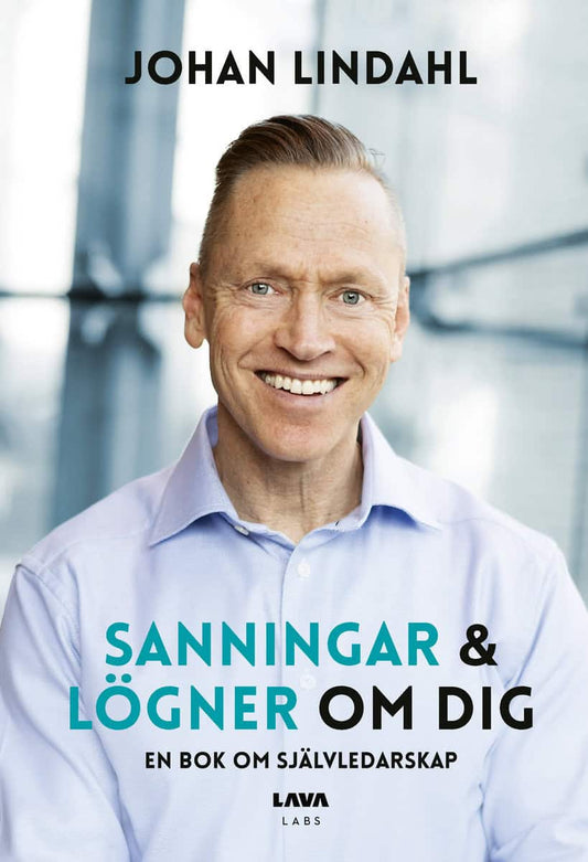 Lindahl, Johan | Sanningar och lögner om dig : En bok om självledarskap