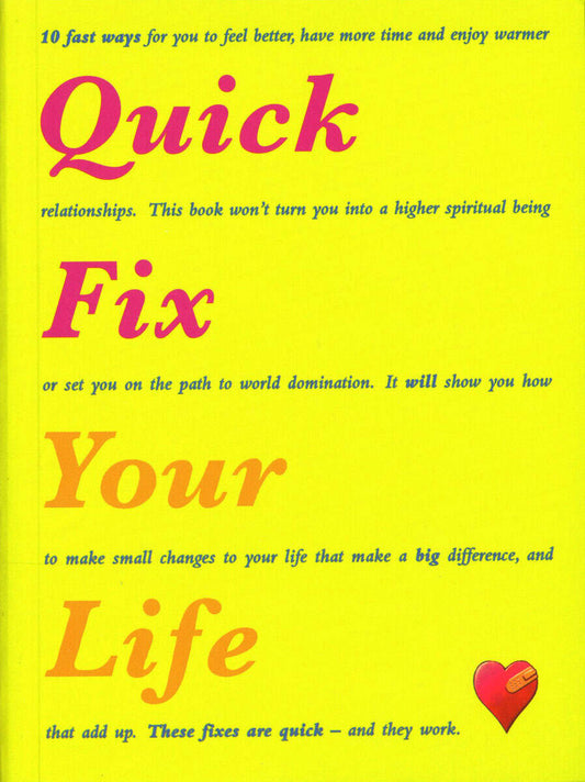 Verity, Judith | Quick Fix Your Life : 10 Fast Ways to Feel Better, Have More Time and Enjoy Warmer Relationships