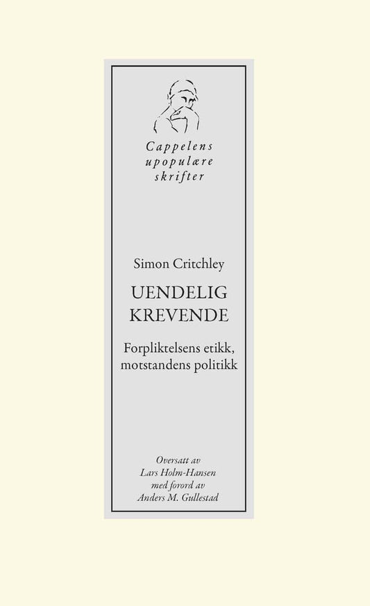 Critchley, Simon | Uendelig krevende : Forpliktelsens etikk, mostandens politikk