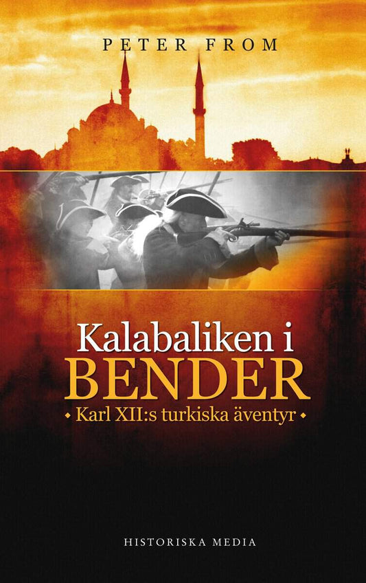 From, Peter | Kalabaliken i Bender : Karl XII:s turkiska äventyr