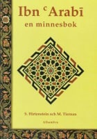 Ibn Arabi, Muhyiddin | Ibn Arabi : En minnesbok