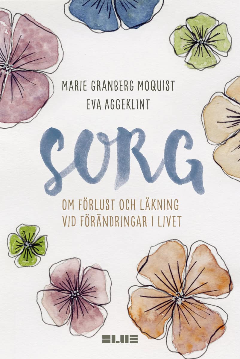 Granberg Moquist, Marie | Aggeklint, Eva | Sorg : Om förlust och läkning vid förändringar i livet