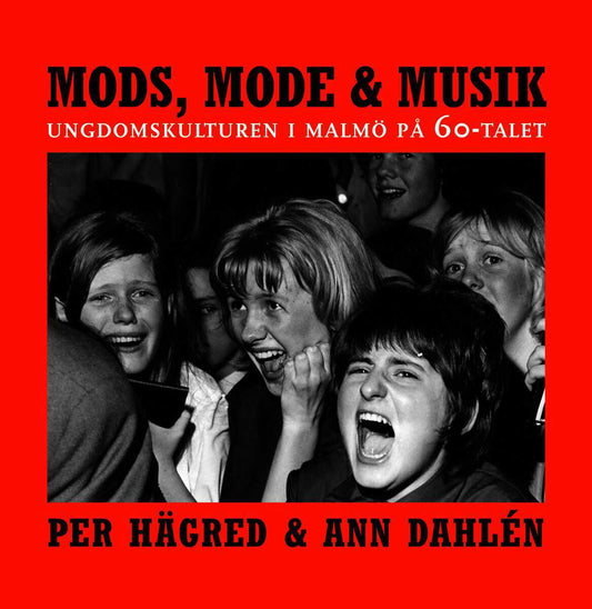 Hägred, Per | Dahlén, Ann | Mods, mode & musik : Ungdomskulturen i Malmö på 60-talet