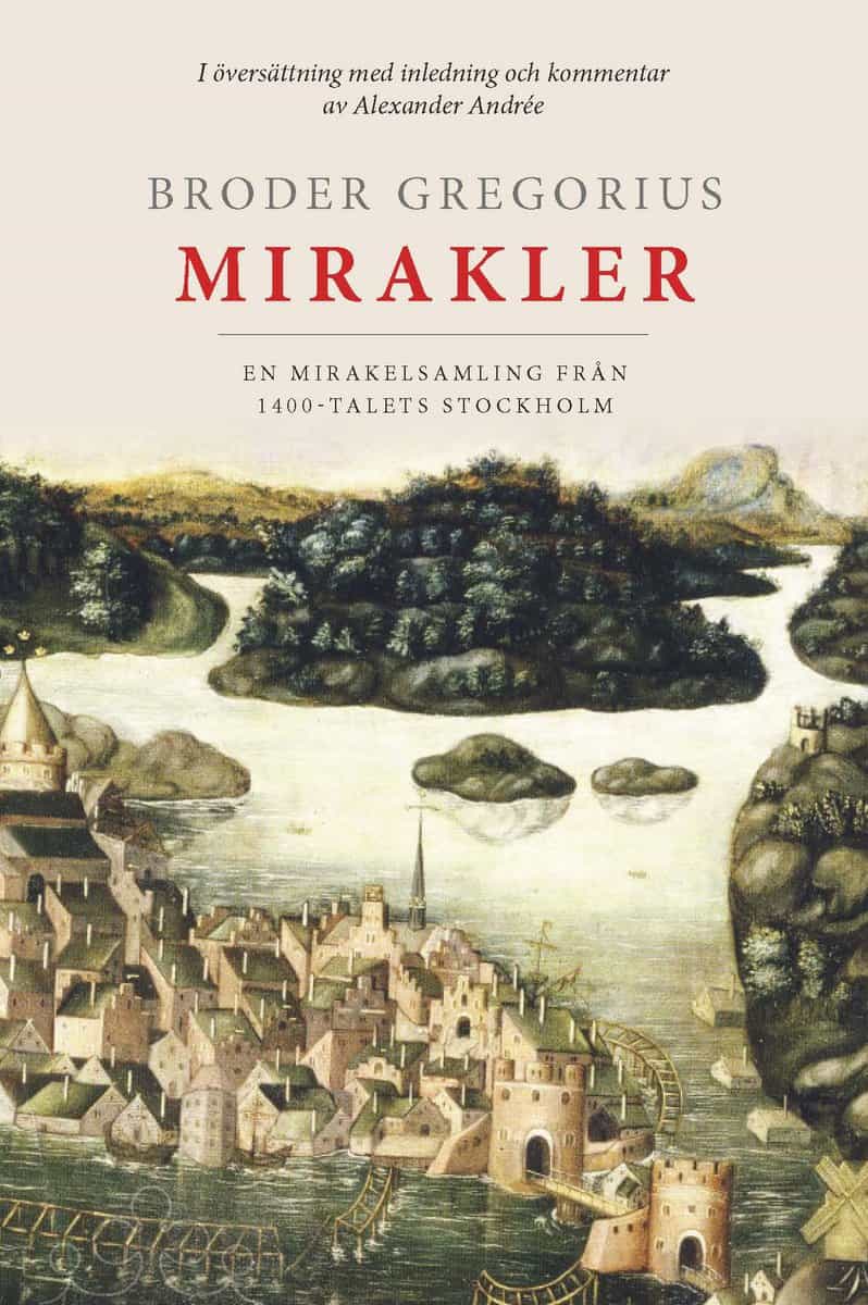 Broder Gregorius | Broder Gregorius mirakler : En mirakelsamling från 1400-talets Stockholm