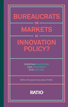 Sandström, Christian | Wennberg, Karl | Karlson, Nils | Bureaucrats or markets in innovation policy?