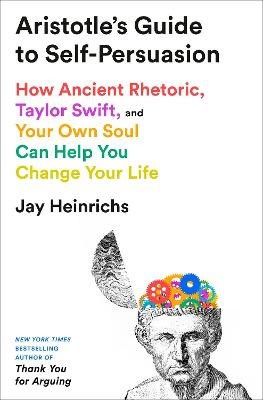 Heinrichs, Jay | Aristotle's Guide to Self-Persuasion