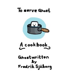 Sjöborg, Fredrik | To serve ghost : A cookbook