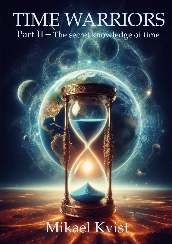 Kvist, Mikael | Time Warriors : Part II The secret knowledge of time