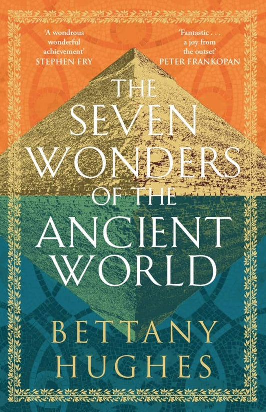 Hughes, Bettany | The Seven Wonders of the Ancient World