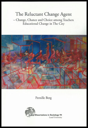 Berg, Pernille | The reluctant change agent : Change, chance and choice among teachers educational change in the city