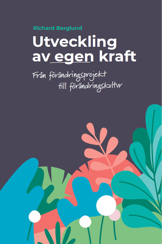 Berglund, Richard | Utveckling av egen kraft : Från förändringsprojekt till förändringskultur