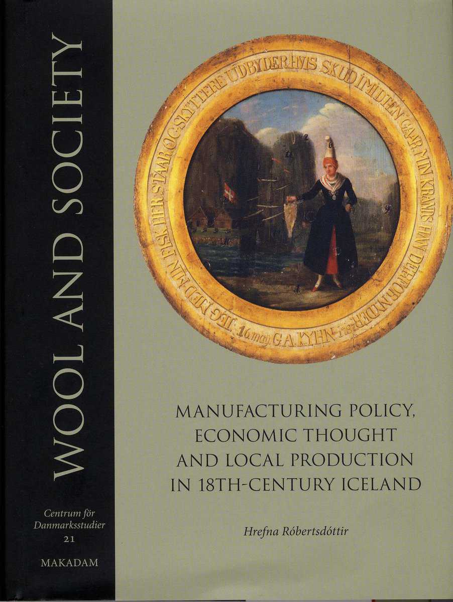 Róbertsdóttir, Hrefna | Wool and society : Manufacturing policy, economic thought and local production in 18th-century I...