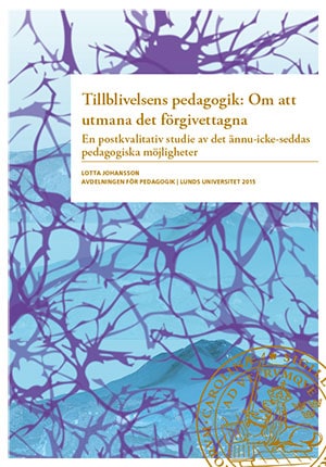 Johansson, Lotta | Tillblivelsens pedagogik : Om att umana det förgivettagna