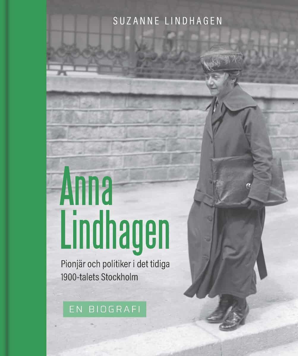Lindhagen, Suzanne | Anna Lindhagen : Pionjär och politiker i det tidiga 1900-talets Stockholm