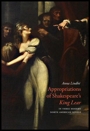 Lindhé, Anna | Appropriations of Shakespeare's King Lear in Three Modern North American Novels