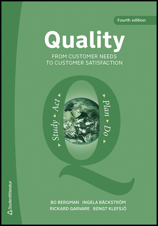 Bergman, Bo | Bäckström, Ingela | Garvare, Rickard | Klefsjö, Bengt | Quality from Customer Needs to Customer Satisfaction